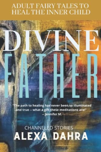 Divine Father Adult Fairy Tales to Heal the Inner Child