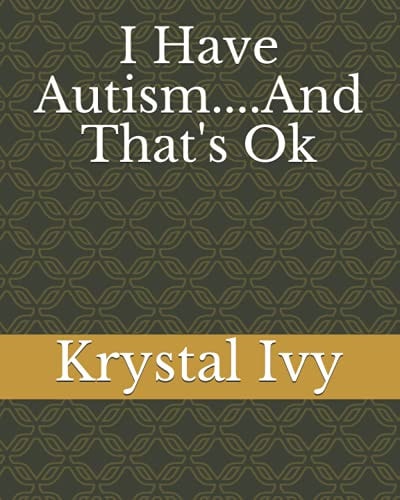 I Have Autism....And That's Ok