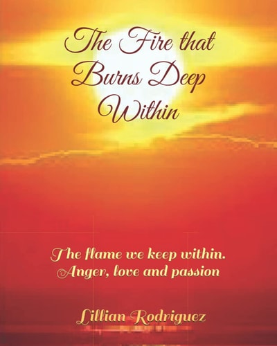 The Fire that Burns Deep Within The Flame We Keep Within. Anger, Love and Passion