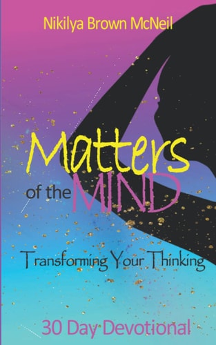 Matters of the Mind 30 Day Devotional Transforming Your Thinking