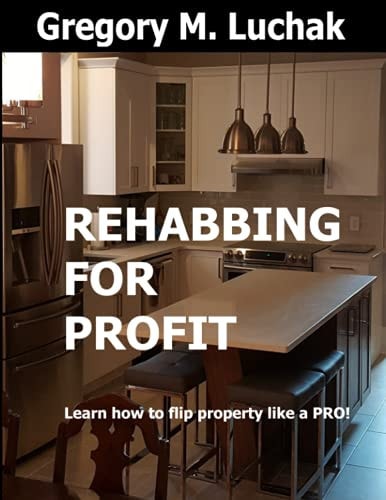 Rehabbing for Profit Learn how to Flip Property Like a PRO!