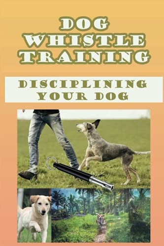 Dog Whistle Training Disciplining Your Dog: Are Dog Whistles Cruel