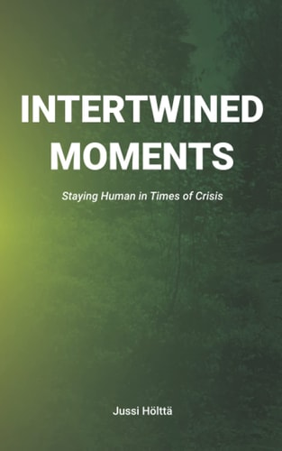 Intertwined Moments Staying Human in Times of Crisis