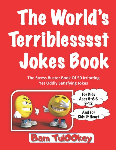 The World's Teriblesssst Jokes Book The Stress Buster Book Of 50 Irritating Yet Oddly Satisfying Jokes, For Kids Ages 6-8 & 9-12, And For Kids @ Heart