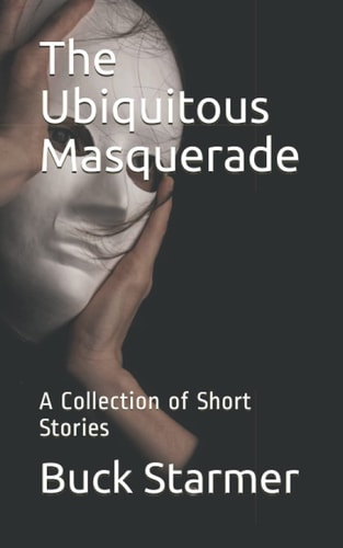 The Ubiquitous Masquerade A Collection of Short Stories