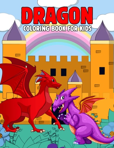 Dragon Coloring Book for Kids Fun and Relaxing Dragon Coloring Activity Book for Boys, Girls, Toddler, Preschooler & Kids Ages 4-8