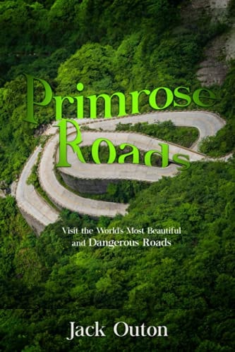 Primrose Roads Visit the World's Most Beautiful and Dangerous Roads