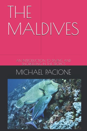 The Maldives An Introduction to Diving and Snorkelling in the Tropics