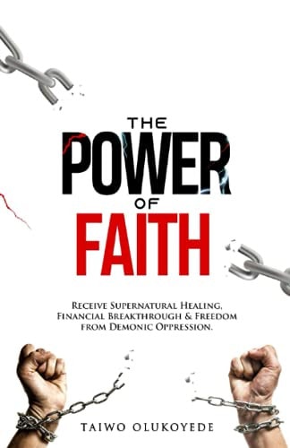 The Power of Faith Receive Supernatural Healing, Financial Breakthrough & Freedom from Demonic Oppression