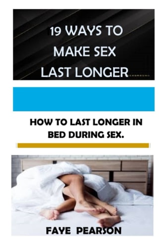 19 Ways to Make Sex Last Longer How to Last Longer in Bed During Sex