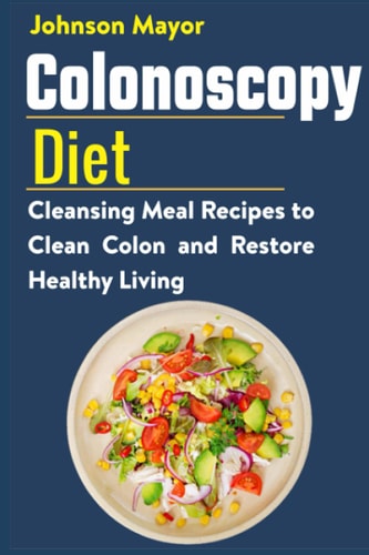 Colonoscopy Diet Cleansing Meal Recipe to Clean Colon and Restore Healthy Living