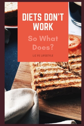 Diets Don't Work So What Does?