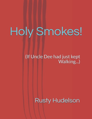 Holy Smokes! (If Uncle Dee Had Just Kept Walking...)