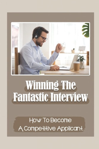 Winning The Fantastic Interview How To Become A Competitive Applicant: Applying For Job