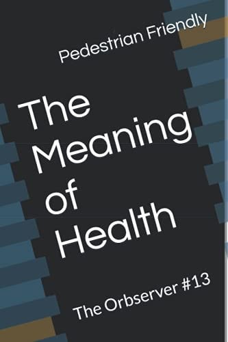 The Meaning of Health The Orbserver #13