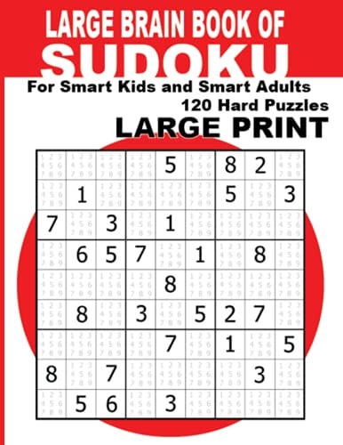 Large Brain Book of Sudoku Large Print Sudoku Puzzle Book For Smart Adults, Seniors & Kids With 120 Hard Sudoku Puzzles (Hard Large Print Sudoku Puzzle Books) Challenge Your Brain!: Enjoy Solving 120 Hard Sudoku Puzzles for Smart Kids, Adults & Seniors