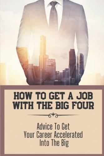 How To Get A Job With The Big Four Advice To Get Your Career Accelerated Into The Big: Structure Your Application