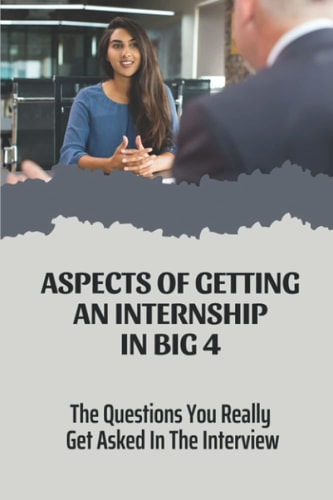 Aspects Of Getting An Internship In Big 4 The Questions You Really Get Asked In The Interview: Double Your Chances