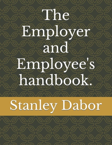 The Employer and Employee's Handbook. Highly Effective Employee in the Workplace.