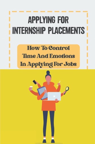 Applying For Internship Placements How To Control Time And Emotions In Applying For Jobs: Get Job Offer