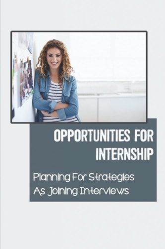 Opportunities For Internship Planning For Strategies As Joining Interviews: Get Internship Placements