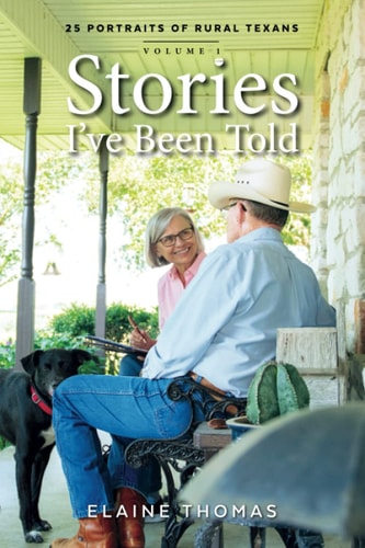 Stories I've Been Told 25 Portraits of Rural Texans