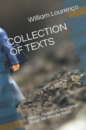 Collection of Texts Poetry, Outbursts and Other Things Written by Years