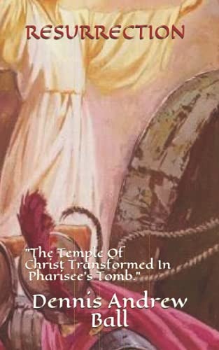 Resurrection "The Temple Of Christ Transformed In A Pharisee's Tomb."