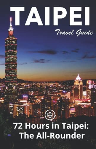 Taipei Travel Guide (Unanchor) 72 Hours in Taipei: The All-rounder