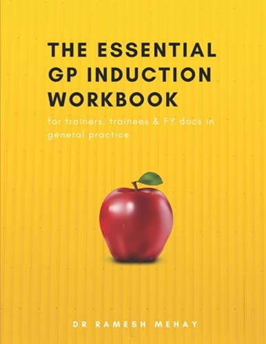 The Essential GP Induction Workbook For Trainers, Trainees & FY Docs in General Practice