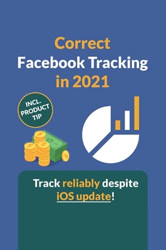 Correct Facebook Tracking in 2021 How to Set Up Facebook Tracking as Accurately as Possible Despite the New IOS Update.
