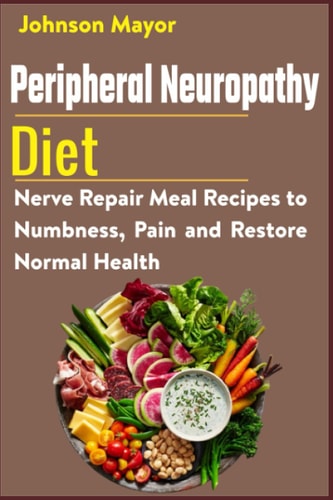 Peripheral Neuropathy Diet Nerve Repair Meal Recipes to Numbness, Pain and Restore Normal Health