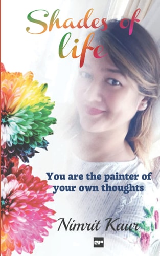 Shades of Life You are the Painter of Your Own Thoughts