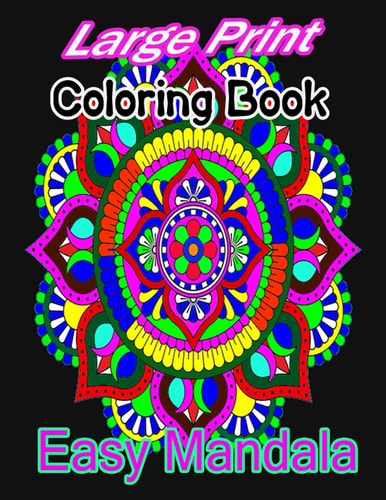 Large Print Coloring Book Easy Mandala A Large Print Mandala Coloring Book with Fun, Easy, and Relaxing for Boys, Girls, and Beginners