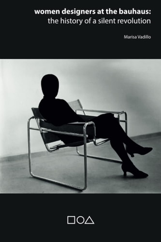 Women Designers at the Bauhaus The History of a Silent Revolution