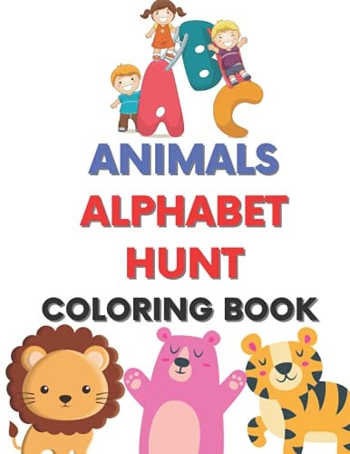 Animals and Alphabet Hunt Coloring Book Coloring and Activity Book for Toddlers, Animals and Alphabet Hunt Coloring and Learning (Illustrated)