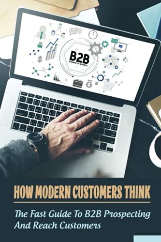 How Modern Customers Think The Fast Guide To B2B Prospecting And Reach Customers: B2B Tips For Sales