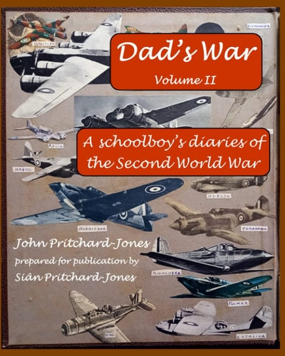 Dad's War A Schoolboy's Diaries of the Second World War: Volume II