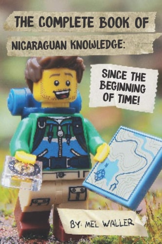 The Complete Book Of Nicaraguan Knowledge Since Before the Beginning of Time!