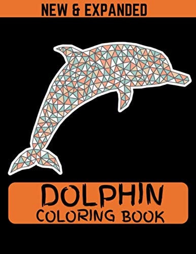 Dolphin Coloring Book (New & Expanded) Coloring Pages for Teenagers, Tweens, Older Kids, Boys & Girls