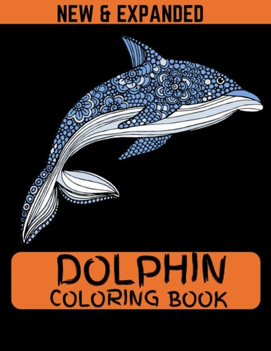Dolphin Coloring Book (New & Expanded) Coloring Pages for Older Kids, Boys & Girls