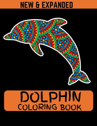 Dolphin Coloring Book (New & Expanded) Coloring Book Of Dolphins Featuring 38 Dolphin Designs in a Variety of Patterns