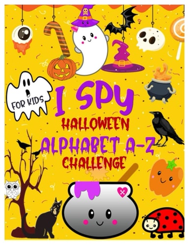 I Spy Halloween Alphabet A-Z Challenge A Fun Activity Learning Book for Toddlers and Preschoolers Ages 2-5 - An Interactive Colorful Alphabet A-Z Guessing Game for Little Kids