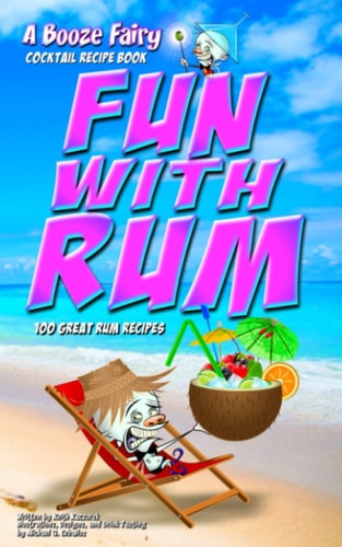 Fun With Rum A Booze Fairy Cocktail Recipe Book