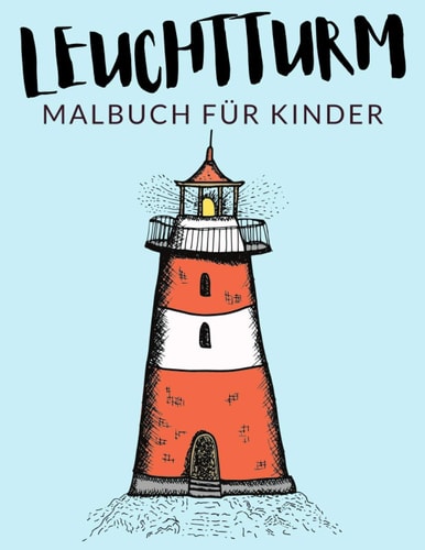 Leuchtturm Malbuch Für Kinder Leuchtturm Malbücher Für Kinder, Über 30 Seiten Zum Ausmalen, Perfekte Malvorlagen Für Jungen, Mädchen und Kinder Im Alter Von 4-8 Jahren und Älter - Stunden Spaß Garantiert!