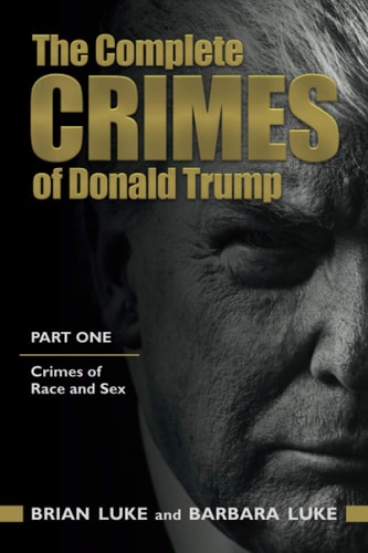 The Complete Crimes of Donald Trump Part 1. Crimes of Race and Sex