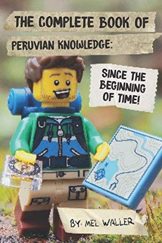 The Complete Book Of Peruvian Knowledge Since Before the Beginning of Time!