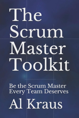 The Scrum Master Toolkit Be the Scrum Master Every Team Deserves
