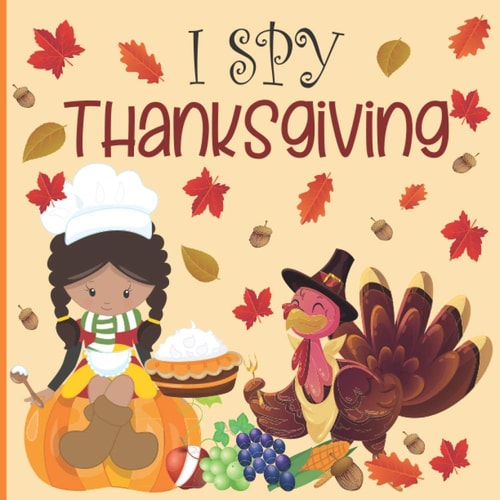 I Spy Thanksgiving A Fun Book for 4-8 Year Old about Autumn and Thanksgiving Great Gift Idea for Preschoolers and Kids and Kindergarten