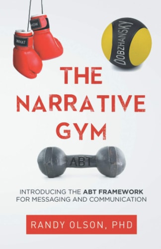 The Narrative Gym Introducing the ABT Framework For Messaging and Communication
